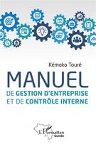 Couverture du livre « Manuel de gestion d'entreprise et de contrôle interne » de Kemoko Toure aux éditions L'harmattan