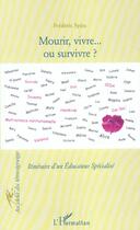 Couverture du livre « Mourir, vivre... et survivre : Itinéraire d'un Educateur Spécialisé » de Frédéric Spira aux éditions L'harmattan