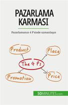 Couverture du livre « Pazarlama karmas? : Pazarlaman?n 4 P'sinde uzmanla??n » de Morgane Kubicki aux éditions 50minutes.com