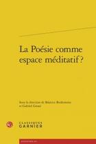 Couverture du livre « La poésie comme espace méditatif ? » de  aux éditions Classiques Garnier