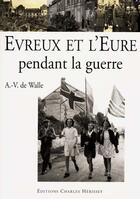 Couverture du livre « Evreux et l'eure pendant la guerre » de Van De Walle Albert aux éditions Herissey