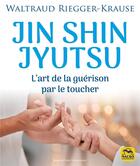 Couverture du livre « Jin Shin Jyutsu : L'art de la guérison par le toucher » de Waltraud Riegger-Krause aux éditions Macro Editions