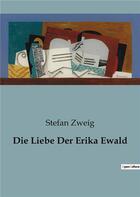 Couverture du livre « Die Liebe Der Erika Ewald » de Stefan Zweig aux éditions Culturea