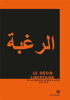 Couverture du livre « Le désir libertaire ; le surréalisme arabe à Paris 1973-1975 » de  aux éditions Asymetrie
