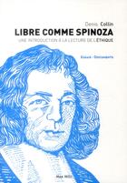 Couverture du livre « Libre comme Spinoza ; une introduction à la lecture de l'éthique » de Denis Collin aux éditions Max Milo