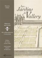Couverture du livre « Les jardins de Vallery : héritage des Condé, de la Renaissance à nos jours » de Etienne Chilot aux éditions Le Charmoiset