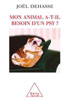 Couverture du livre « Mon animal a-t-il besoin d'un psy ? » de Joel Dehasse aux éditions Odile Jacob