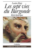Couverture du livre « Sept Vies Du Burgonde (Les) » de Lucien Ruty aux éditions Cabedita