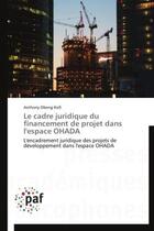 Couverture du livre « Le cadre juridique du financement de projet dans l'espace OHADA » de Anthony Obeng-Kofi aux éditions Presses Academiques Francophones