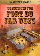 Couverture du livre « Construis ton fort du far west » de Will Dawes aux éditions Usborne