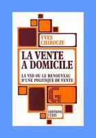 Couverture du livre « La vente à domicile ; la vsd ou le renouveau d'une politique de vente » de Yves Chirouze aux éditions Cujas