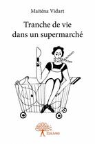 Couverture du livre « Tranche de vie dans un supermarché » de Maitena Vidart aux éditions Edilivre