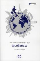 Couverture du livre « Je m'installe au Québec » de Jean-Rene Gautier aux éditions Gereso