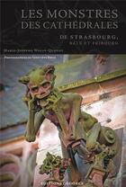 Couverture du livre « Les monstres des cathédrales de Strasbourg, Bâle et Fribourg » de Marie-Josephe Wolff-Quenot aux éditions Degorce