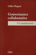 Couverture du livre « Gouvernance collaborative - un antimanuel » de Gilles Paquet aux éditions Liber