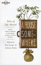 Couverture du livre « A house somewhere: tales of life abroad (2e édition) » de  aux éditions Lonely Planet France