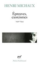 Couverture du livre « Épreuves, exorcismes ; 1940-1944 » de Henri Michaux aux éditions Gallimard
