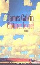 Couverture du livre « Cloturer le ciel » de Galvin-J aux éditions Albin Michel