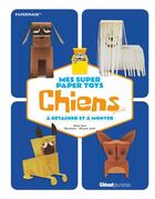 Couverture du livre « Mes super paper toys chiens ; à détacher et à monter » de Alexander Smith et Daniel Stark aux éditions Glenat Jeunesse