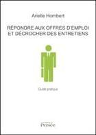 Couverture du livre « R2pondre aux offres d'emploi et décrocher des entretiens » de Arielle Hombert aux éditions Persee