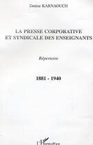 Couverture du livre « La presse corporative et syndicale des enseignants - 1881-1940 » de Denise Karnaouch aux éditions L'harmattan
