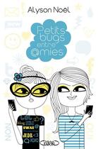 Couverture du livre « Petits bugs entre amies » de Alyson Noel aux éditions Michel Lafon