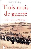 Couverture du livre « Trois mois de guerre ; du 7 août au 5 novembre 1914 » de Francois Gadrat aux éditions Giovanangeli Artilleur