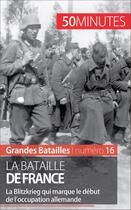 Couverture du livre « La bataille de France ; la Blitzkrieg, le début de l'occupation allemande » de Vincent Straga aux éditions 50 Minutes