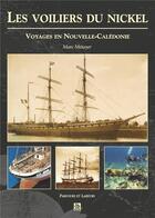 Couverture du livre « Les voiliers du Nickel ; voyages en Nouvelle-Calédonie » de Marc Metayer aux éditions Editions Sutton