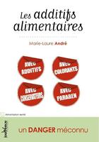 Couverture du livre « Les additifs alimentaires ; un danger méconnu » de Marie-Laure Andre aux éditions Jouvence