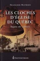 Couverture du livre « Les cloches d'église du Québec ; sujets de culture » de Francois Mathieu aux éditions Pu Du Septentrion