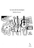 Couverture du livre « Le sens de la musique » de Mathieu Touzot aux éditions Thebookedition.com