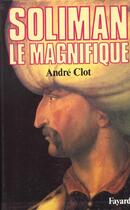Couverture du livre « Soliman le magnifique » de Andre Clot aux éditions Fayard