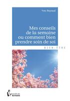 Couverture du livre « Mes conseils de la semaine ou comment bien prendre soin de soi » de Yves Reynaud aux éditions Societe Des Ecrivains