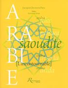 Couverture du livre « Arabie saoudite ; l'incontournable » de Jacques-Jocelyn Edouard aux éditions Riveneuve