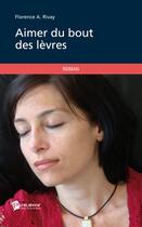 Couverture du livre « Aimer du bout des lèvres » de Florence A. Rivay aux éditions Publibook