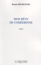 Couverture du livre « Mon rêve de comédienne » de Bruno Bourgeois aux éditions La Bruyere