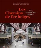 Couverture du livre « Les chemins de fer belges ; hier, aujourd'hui, demain » de Louis Gillieaux aux éditions Editions Racine