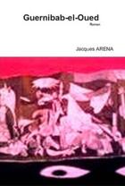 Couverture du livre « Guernibab-el-oued ; deux saisons » de Jacques Arena aux éditions Ape