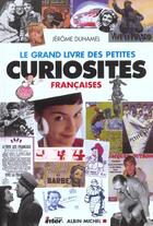 Couverture du livre « Le grand livre des petites curiosites francaises » de Jerome Duhamel aux éditions Albin Michel