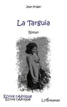 Couverture du livre « La Targuia » de Jean Froger aux éditions Editions L'harmattan