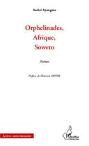 Couverture du livre « Orphelinades, Afrique, Soweto » de Andre Ayangama aux éditions L'harmattan