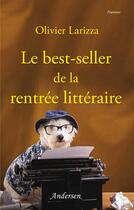 Couverture du livre « Le best-seller de la rentrée littéraire » de Olivier Larizza aux éditions Andersen Editions