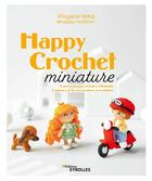 Couverture du livre « Happy crochet miniature : 2 personnages et leurs vêtements, 5 univers et 16 accessoires à crocheter » de Vivyane Veka aux éditions Eyrolles