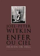 Couverture du livre « Joel-Peter Witkin ; heaven or hell » de Anne Biroleau aux éditions Bnf Editions