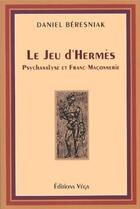 Couverture du livre « Le jeu d'hermès ; psychanalyse et franc-maçonnerie » de Daniel Beresniak aux éditions Vega