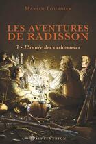 Couverture du livre « Les aventures de Radisson t.3 ; l'année des surhommes » de Martin Fournier aux éditions Septentrion
