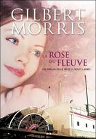 Couverture du livre « La roues à aubes t.2 ; la rose du fleuve » de Gilbert Morris aux éditions Ada