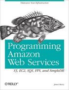 Couverture du livre « Programming Amazon Web services ; S3, EC2, SQS, FPS, and SimpleDB » de James Murty aux éditions O Reilly