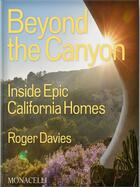 Couverture du livre « Beyond the Canyon: Inside Epic California Homes » de Roger Davies aux éditions The Monacelli Press